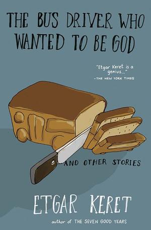 Bus Driver Who Wanted to Be God & Other Stories, The Bus Driver Who Wanted to Be God & Other Stories, The