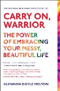 Carry On, Warrior: The Power of Embracing Your Messy, Beautiful Life Carry On, Warrior: The Power of Embracing Your Messy, Beautiful Life