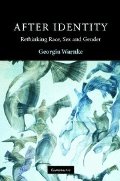 After Identity: Rethinking Race, Sex, and Gender After Identity: Rethinking Race, Sex, and Gender