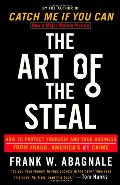 Art of the Steal: How to Protect Yourself and Your Business from Fraud, America's #1 Crime, The Art of the Steal: How to Protect Yourself and Your Business from Fraud, America's #1 Crime, The