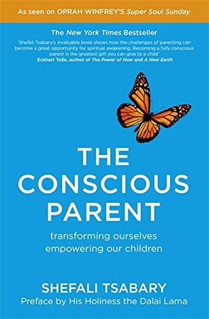 Conscious Parent: Transforming Ourselves, Empowering Our Children, The Conscious Parent: Transforming Ourselves, Empowering Our Children, The