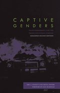 Captive Genders: Trans Embodiment and the Prison Industrial Complex, Second Edition Captive Genders: Trans Embodiment and the Prison Industrial Complex, Second Edition