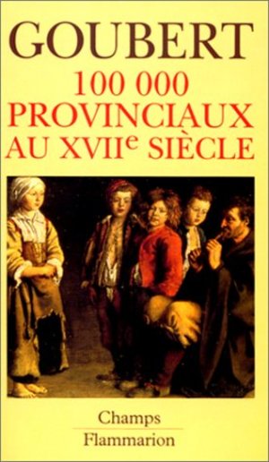 CENT MILLE PROVINCIAUX AU XVIIEME SIECLE. Beauvais et le Beauvaisis de 1600 à 1730 CENT MILLE PROVINCIAUX AU XVIIEME SIECLE. Beauvais et le Beauvaisis de 1600 à 1730