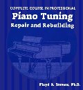 Complete Course in Professional Piano Tuning: Repair and Rebuilding Complete Course in Professional Piano Tuning: Repair and Rebuilding