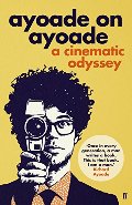 Ayoade on Ayoade: A Cinematic Odyssey Ayoade on Ayoade: A Cinematic Odyssey