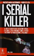 I serial killer. Il volto segreto degli assassini seriali: chi sono e cosa pensano? Come e perché uccidono? La riabilitazione è possibile? I serial killer. Il volto segreto degli assassini seriali: chi sono e cosa pensano? Come e perché uccidono? La riabilitazione è possibile?