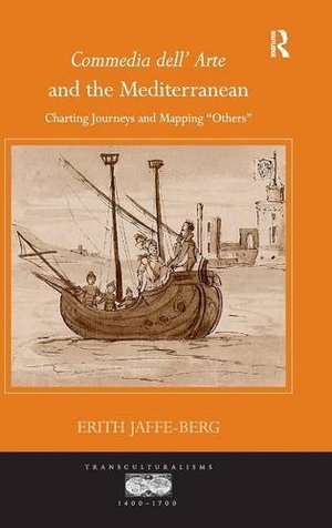 Commedia dell' Arte and the Mediterranean: Charting Journeys and Mapping 'Others' Commedia dell' Arte and the Mediterranean: Charting Journeys and Mapping 'Others'