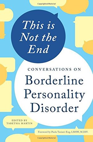 This is Not the End: Conversations on Borderline Personality Disorder This is Not the End: Conversations on Borderline Personality Disorder