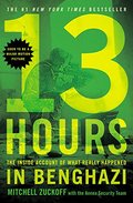 13 Hours: The Inside Account of What Really Happened In Benghazi 13 Hours: The Inside Account of What Really Happened In Benghazi