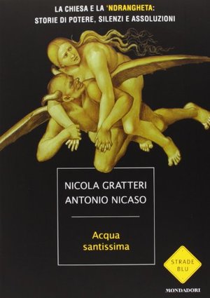 Acqua santissima. La Chiesa e la 'ndrangheta: storia di potere, silenzi e assoluzioni Acqua santissima. La Chiesa e la 'ndrangheta: storia di potere, silenzi e assoluzioni