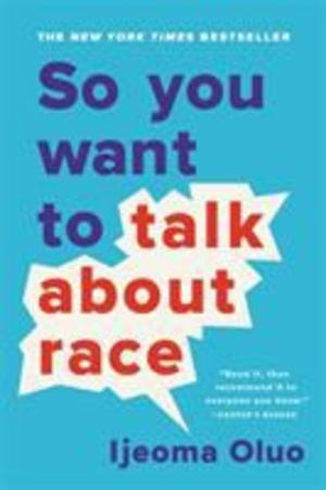 So You Want to Talk about Race So You Want to Talk about Race