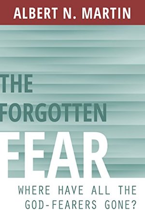 Forgotten Fear: Where Have All the God Fearers Gone?, The - 231.7 MAR Forgotten Fear: Where Have All the God Fearers Gone?, The - 231.7 MAR