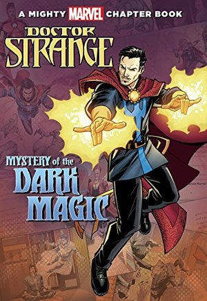 Doctor Strange: Mystery of the Dark Magic: A Mighty Marvel Chapter Book (A Marvel Chapter Book) Doctor Strange: Mystery of the Dark Magic: A Mighty Marvel Chapter Book (A Marvel Chapter Book)