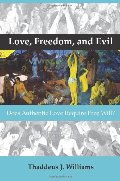 Love, Freedom, and Evil: Does Authentic Love Require Free Will? (Currents of Encounter) Love, Freedom, and Evil: Does Authentic Love Require Free Will? (Currents of Encounter)
