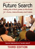 Future Search: Getting the Whole System in the Room for Vision, Commitment, and Action Future Search: Getting the Whole System in the Room for Vision, Commitment, and Action
