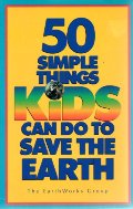 50 Simple Things Kids Can Do to Save the Earth 50 Simple Things Kids Can Do to Save the Earth
