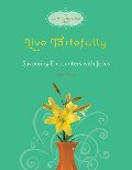 Live Tastefully: Savoring Encounters with Jesus (Fresh Life Series) Live Tastefully: Savoring Encounters with Jesus (Fresh Life Series)