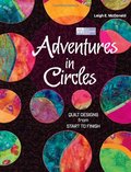 Adventures in Circles: Quilt Designs from Start to Finish Adventures in Circles: Quilt Designs from Start to Finish