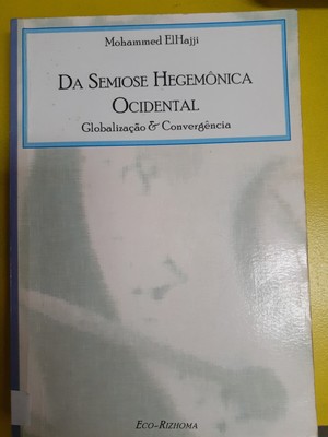 Da Semiose Hegemônica Ocidental: Globalização e Convergência Da Semiose Hegemônica Ocidental: Globalização e Convergência