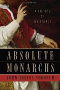 Absolute Monarchs: A History of the Papacy Absolute Monarchs: A History of the Papacy