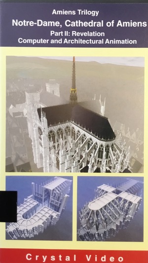 Amiens Trilogy; Notre-Dame. Cathedral of Amiens; Part II: Revelation, Computer and Architectural Animation Amiens Trilogy; Notre-Dame. Cathedral of Amiens; Part II: Revelation, Computer and Architectural Animation