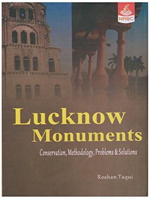 Lucknow Monuments: Conservation, Methodology, Problems & Solutions Lucknow Monuments: Conservation, Methodology, Problems & Solutions