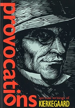 Provocations: Spiritual Writings of Kierkegaard Provocations: Spiritual Writings of Kierkegaard