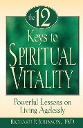 12 Keys to Spiritual Vitality: Powerful Lessons on Living Agelessly, The 12 Keys to Spiritual Vitality: Powerful Lessons on Living Agelessly, The