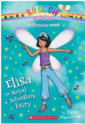 Elisa the Royal Adventure Fairy: The Princess Fairies #4 Elisa the Royal Adventure Fairy: The Princess Fairies #4