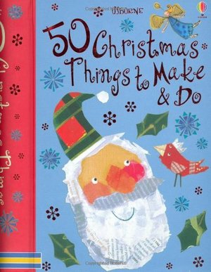 50 Christmas Things To Make And Do 50 Christmas Things To Make And Do