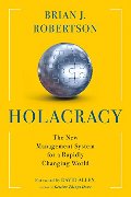 Holacracy: The New Management System for a Rapidly Changing World Holacracy: The New Management System for a Rapidly Changing World