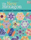 New Hexagon: 52 Blocks to English Paper Piece, The New Hexagon: 52 Blocks to English Paper Piece, The