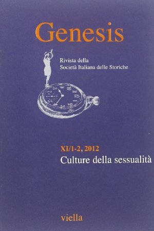 Genesis. Rivista della Società italiana delle storiche (2012) vol.1-2.: Culture della sessualità Genesis. Rivista della Società italiana delle storiche (2012) vol.1-2.: Culture della sessualità