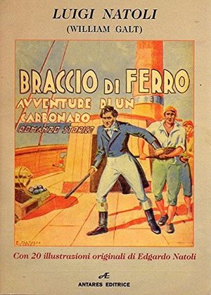 BRACCIO DI FERRO LUIGI NATOLI (W.GALT) 2016 ANTARES EDITORE BRACCIO DI FERRO LUIGI NATOLI (W.GALT) 2016 ANTARES EDITORE