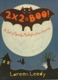 2 x 2 = boo! : a set of spooky multiplication stories / written and illustrated by Loreen Leedy. 2 x 2 = boo! : a set of spooky multiplication stories / written and illustrated by Loreen Leedy.