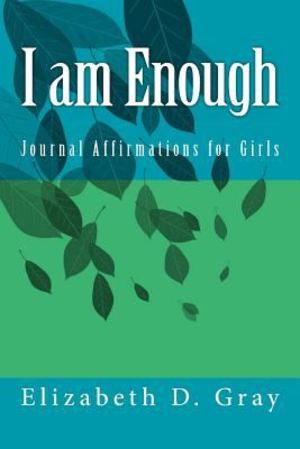 I Am Enough: Journal Affirmations for Girls I Am Enough: Journal Affirmations for Girls