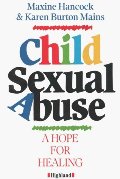 CHILD SEXUAL ABUSE: A HOPE FOR HEALING CHILD SEXUAL ABUSE: A HOPE FOR HEALING