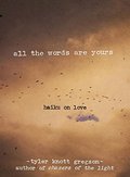 All the Words Are Yours: Haiku on Love All the Words Are Yours: Haiku on Love