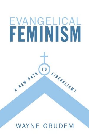 Evangelical Feminism: A New Path to Liberalism? Evangelical Feminism: A New Path to Liberalism?