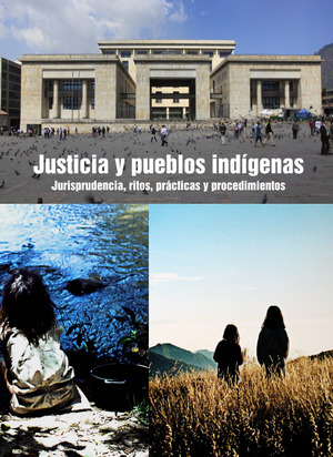 Justicia y pueblos indígenas: jurisprudencia, ritos, prácticas y procedimientos Justicia y pueblos indígenas: jurisprudencia, ritos, prácticas y procedimientos