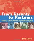From Parents to Partners: Building a Family-Centered Early Childhood Program From Parents to Partners: Building a Family-Centered Early Childhood Program