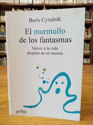 El murmullo de los fantasmas. Volver a la vida después de un trauma: volver a la vida después de un trauma El murmullo de los fantasmas. Volver a la vida después de un trauma: volver a la vida después de un trauma
