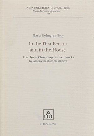 In the 1st Person and in the House: The House Chronotope in 4 Works by American Women Writers In the 1st Person and in the House: The House Chronotope in 4 Works by American Women Writers