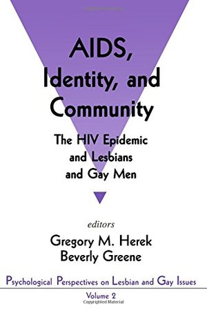 AIDS, Identity, and Community: The HIV Epidemic and Lesbians and Gay Men (Psychological Perspectives on Lesbian & Gay Issues) AIDS, Identity, and Community: The HIV Epidemic and Lesbians and Gay Men (Psychological Perspectives on Lesbian & Gay Issues)