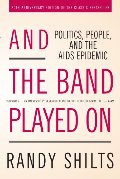 And the Band Played On: Politics, People, and the AIDS Epidemic, 20th-Anniversary Edition And the Band Played On: Politics, People, and the AIDS Epidemic, 20th-Anniversary Edition