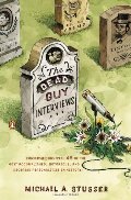 Dead Guy Interviews: Conversations with 45 of the Most Accomplished, Notorious, and Deceased Personalities in History, The Dead Guy Interviews: Conversations with 45 of the Most Accomplished, Notorious, and Deceased Personalities in History, The