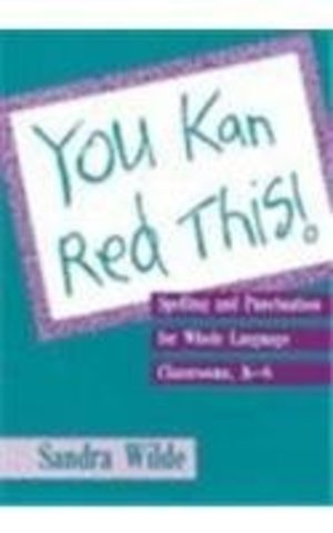 You Kan Red This!: Spelling and Punctuation for Whole Language Classrooms, K-6 You Kan Red This!: Spelling and Punctuation for Whole Language Classrooms, K-6
