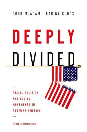 Deeply Divided: Racial Politics and Social Movements in Postwar America Deeply Divided: Racial Politics and Social Movements in Postwar America