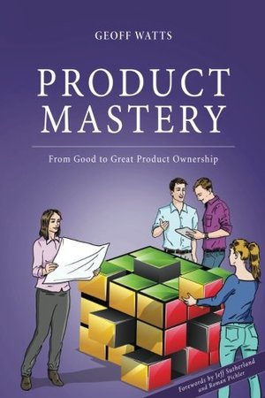Product Mastery: From Good to Great Product Ownership Product Mastery: From Good to Great Product Ownership