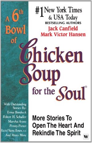 6th Bowl of Chicken Soup For The Soul, A 6th Bowl of Chicken Soup For The Soul, A